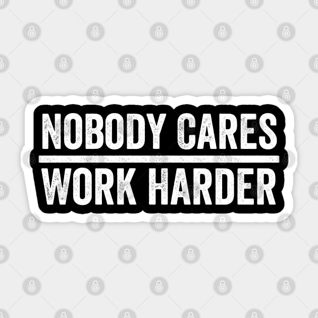 Nobody Cares Work Harder Sticker by Sarjonello
